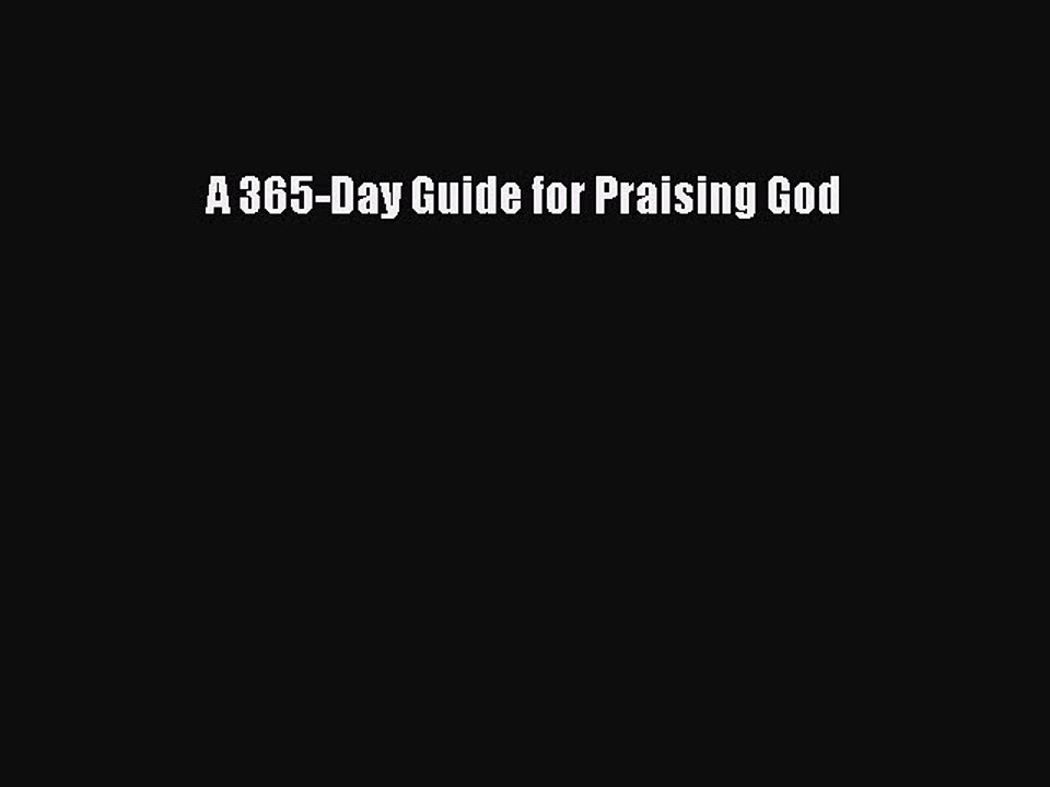 Read A 365-Day Guide for Praising God Ebook Free