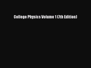 Download College Physics Volume 1 (7th Edition) PDF Online