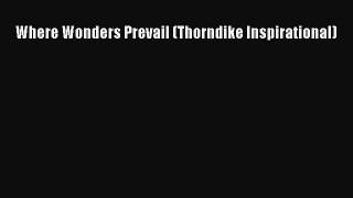 Read Where Wonders Prevail (Thorndike Inspirational) Ebook Free