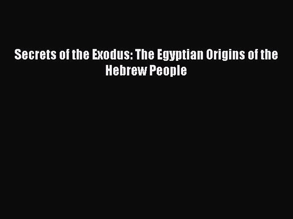 Read Secrets of the Exodus: The Egyptian Origins of the Hebrew People PDF Free