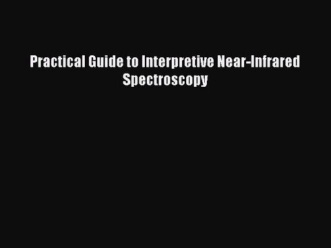 Download Practical Guide to Interpretive Near-Infrared Spectroscopy Read Online