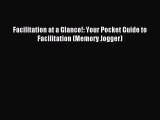 Read Facilitation at a Glance!: Your Pocket Guide to Facilitation (Memory Jogger) Ebook Free