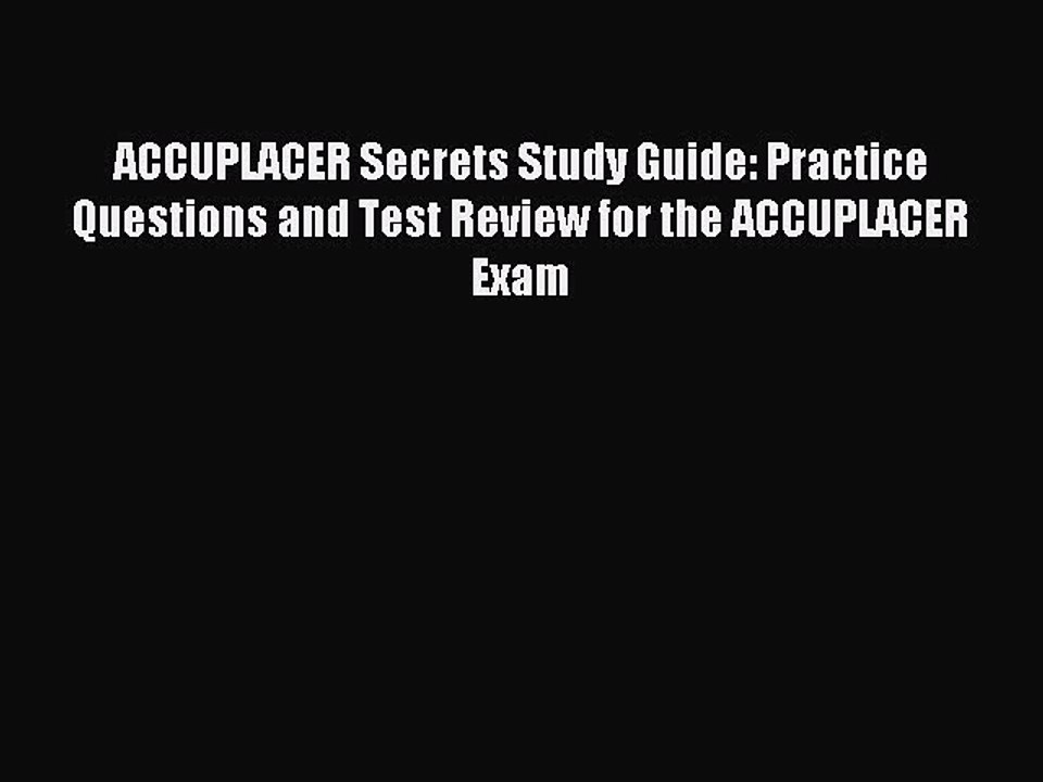 Download ACCUPLACER Secrets Study Guide: Practice Questions and Test Review for the ACCUPLACER