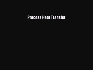 Read Process Heat Transfer Ebook Free