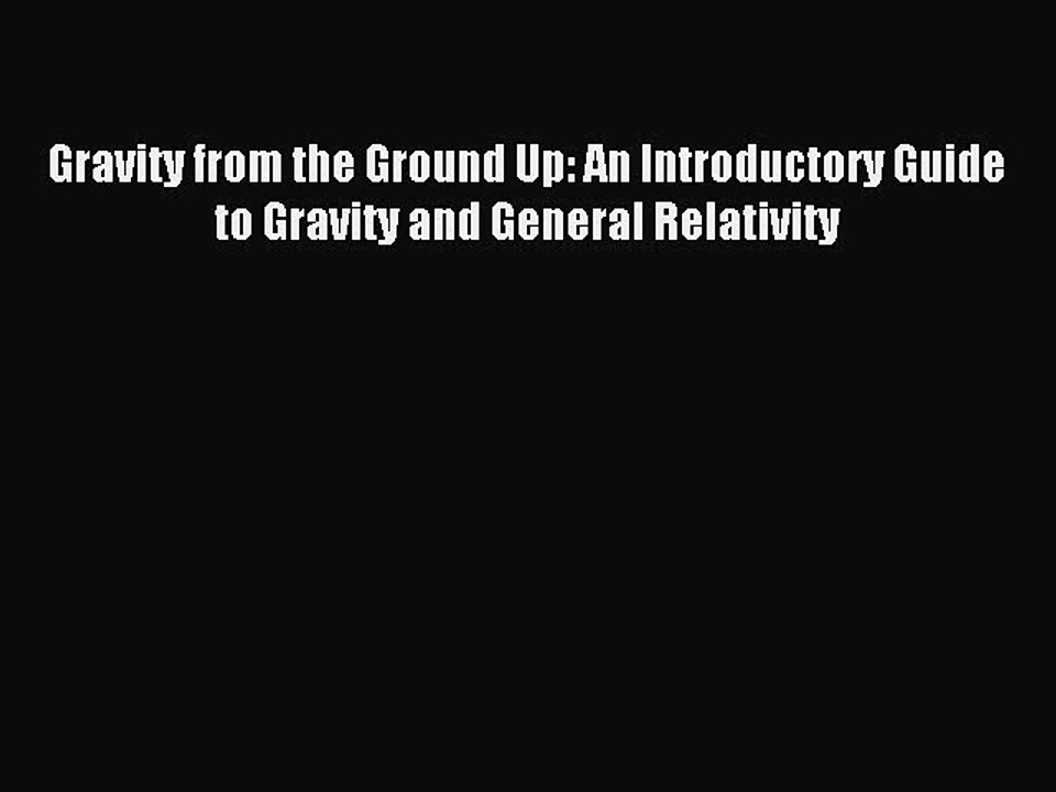 Read Gravity from the Ground Up: An Introductory Guide to Gravity and General Relativity Ebook