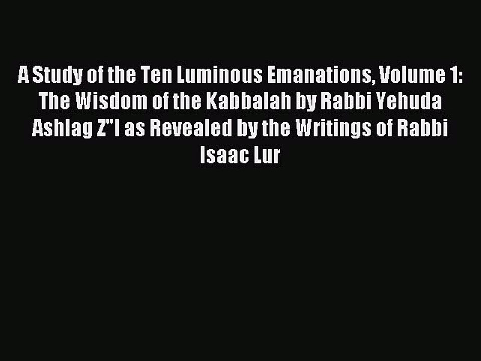Read A Study of the Ten Luminous Emanations Volume 1: The Wisdom of the Kabbalah by Rabbi Yehuda