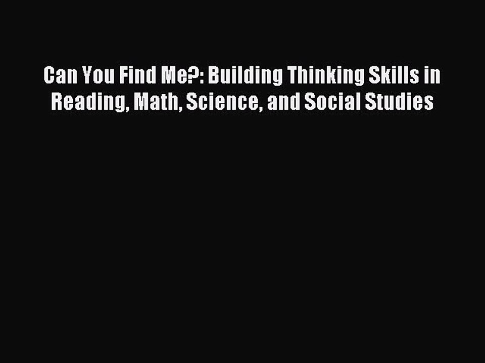 Read Can You Find Me?: Building Thinking Skills in Reading Math Science and Social Studies
