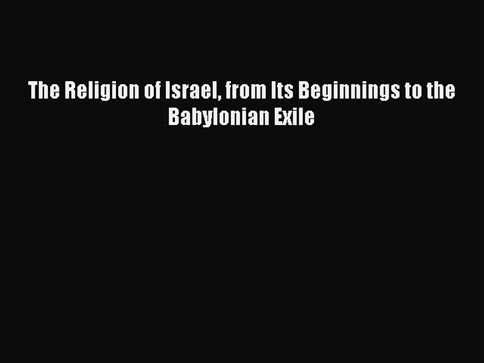 Download The Religion of Israel from Its Beginnings to the Babylonian Exile Ebook Online