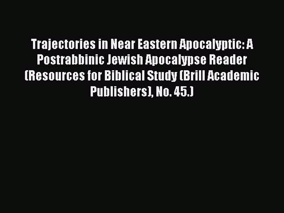 Download Trajectories in Near Eastern Apocalyptic: A Postrabbinic Jewish Apocalypse Reader