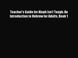 Download Teacher's Guide for Aleph Isn't Tough: An Introduction to Hebrew for Adults Book 1