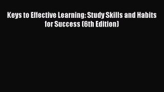 Download Keys to Effective Learning: Study Skills and Habits for Success (6th Edition) PDF