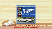 Download  How To Restore Triumph TR7  8 Enthusiasts Restoration Manual series PDF Online