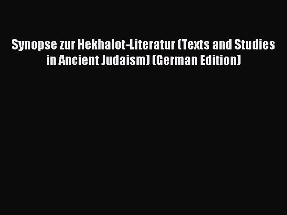 Read Synopse zur Hekhalot-Literatur (Texts and Studies in Ancient Judaism) (German Edition)