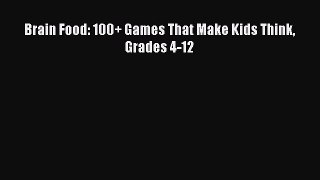 Read Brain Food: 100+ Games That Make Kids Think Grades 4-12 Ebook Free