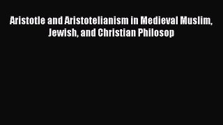 Read Aristotle and Aristotelianism in Medieval Muslim Jewish and Christian Philosop Ebook Free