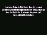 Read Learning Outside The Lines: Two Ivy League Students with Learning Disabilities and ADHD