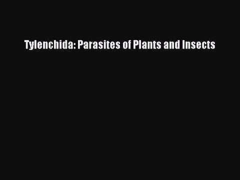 Download Tylenchida: Parasites of Plants and Insects Read Online