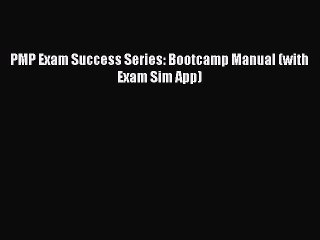 Download PMP Exam Success Series: Bootcamp Manual (with Exam Sim App) Ebook Free