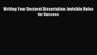 Download Writing Your Doctoral Dissertation: Invisible Rules for Success PDF Free