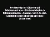 Download Routledge Spanish Dictionary of Telecommunications Diccionario Ingles de Telecomunicaciones: