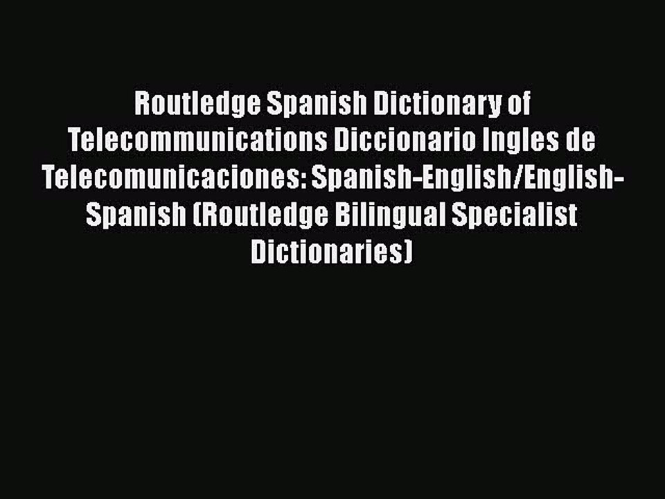 Download Routledge Spanish Dictionary of Telecommunications Diccionario Ingles de Telecomunicaciones: