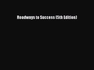 Read Roadways to Success (5th Edition) Ebook Free