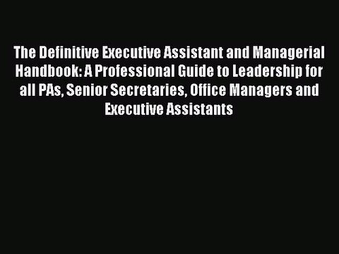 Read The Definitive Executive Assistant and Managerial Handbook: A Professional Guide to Leadership