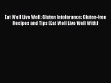Read Eat Well Live Well: Gluten Intolerance: Gluten-free Recipes and Tips (Eat Well Live Well