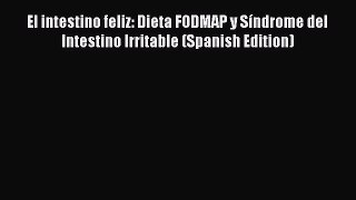Download El intestino feliz: Dieta FODMAP y Síndrome del Intestino Irritable (Spanish Edition)