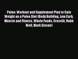 Read Paleo: Workout and Supplement Plan to Gain Weight on a Paleo Diet (Body Building Low Carb