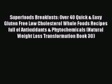 Read Superfoods Breakfasts: Over 40 Quick & Easy Gluten Free Low Cholesterol Whole Foods Recipes