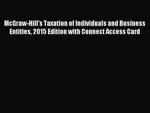 Read McGraw-Hill's Taxation of Individuals and Business Entities 2015 Edition with Connect