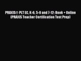 Read PRAXIS® PLT EC K-6 5-9 and 7-12: Book + Online (PRAXIS Teacher Certification Test Prep)