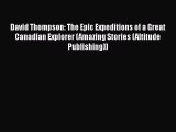 Download David Thompson: The Epic Expeditions of a Great Canadian Explorer (Amazing Stories