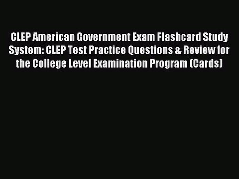 Read CLEP American Government Exam Flashcard Study System: CLEP Test Practice Questions & Review