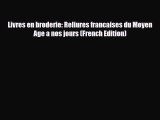 Read ‪Livres en broderie: Reliures francaises du Moyen Age a nos jours (French Edition)‬ Ebook