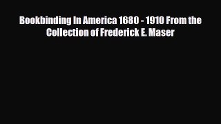 Read ‪Bookbinding In America 1680 - 1910 From the Collection of Frederick E. Maser‬ PDF Online