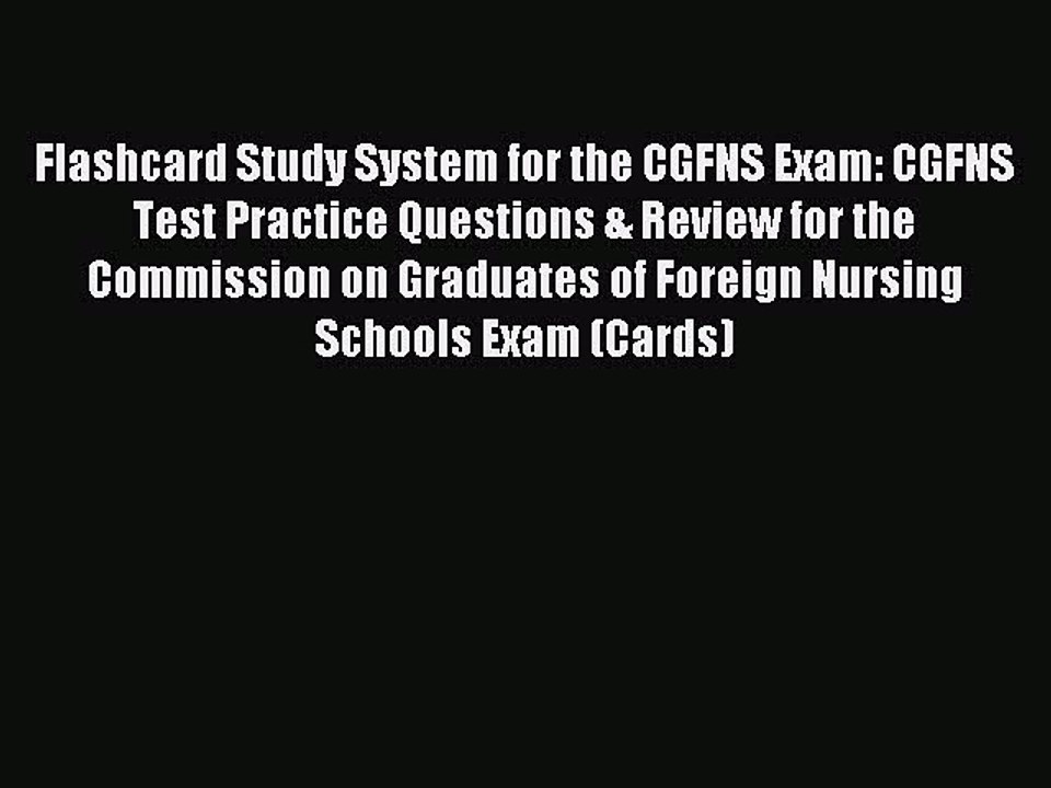 Download Flashcard Study System for the CGFNS Exam: CGFNS Test Practice Questions & Review