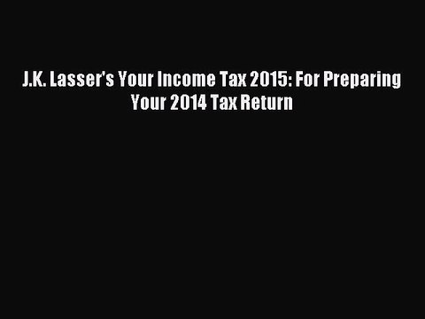 Download J.K. Lasser's Your Income Tax 2015: For Preparing Your 2014 Tax Return Ebook Free