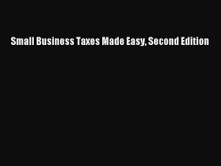 Read Small Business Taxes Made Easy Second Edition Ebook Free