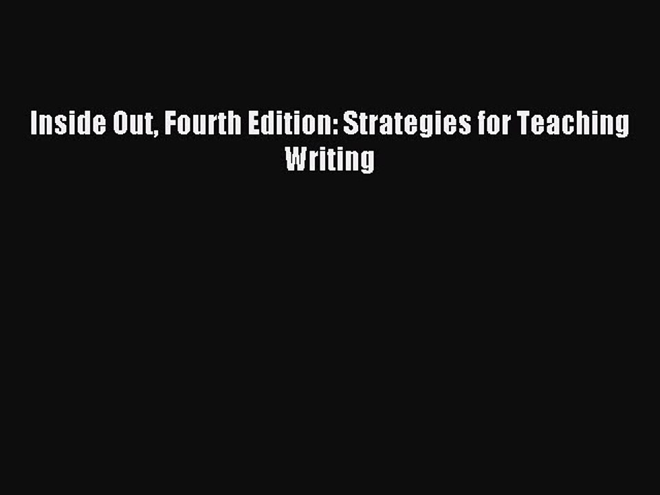 Read Inside Out Fourth Edition: Strategies for Teaching Writing Ebook Free