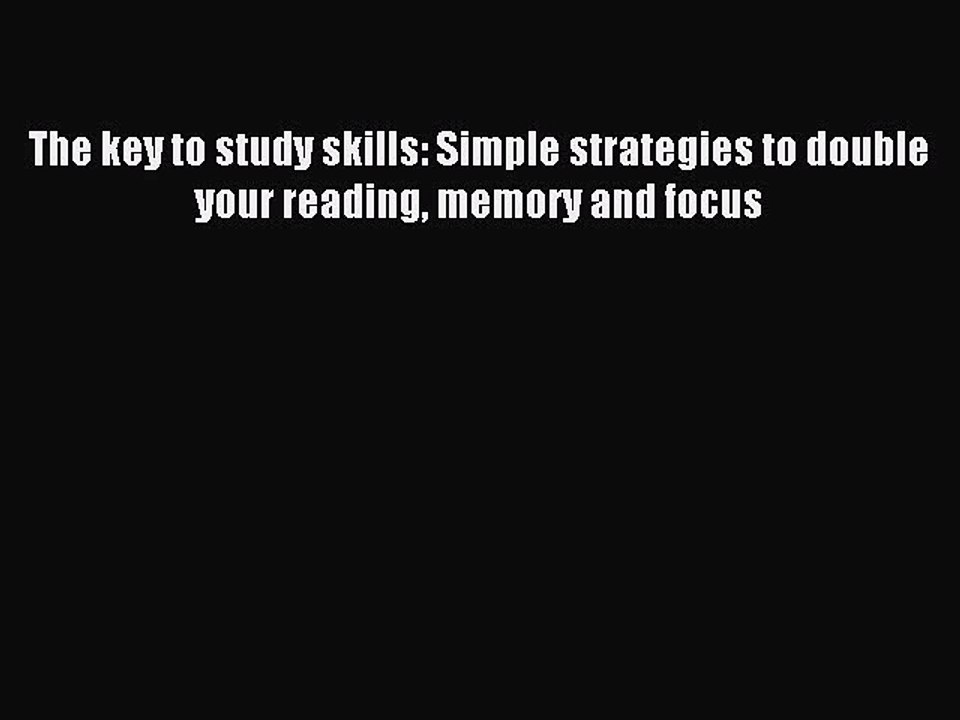 Read The key to study skills: Simple strategies to double your reading memory and focus Ebook