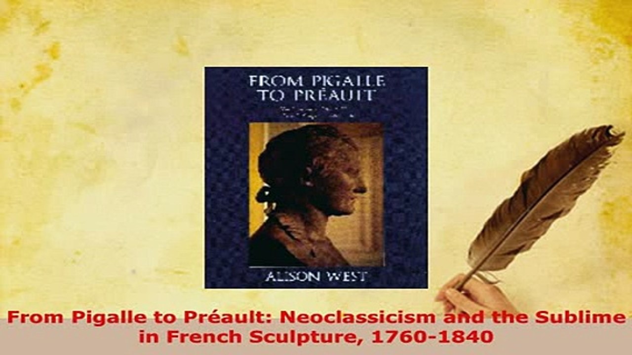 Download  From Pigalle to Préault Neoclassicism and the Sublime in French Sculpture 17601840 Download Online