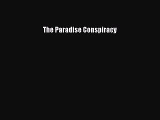 Read The Paradise Conspiracy Ebook Free
