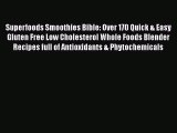 Read Superfoods Smoothies Bible: Over 170 Quick & Easy Gluten Free Low Cholesterol Whole Foods