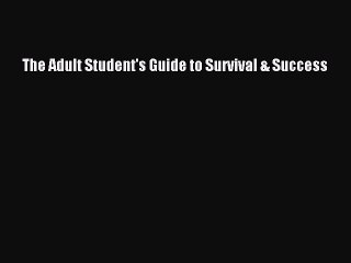 Read The Adult Student's Guide to Survival & Success Ebook Free