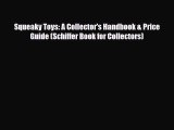 Read ‪Squeaky Toys: A Collector's Handbook & Price Guide (Schiffer Book for Collectors)‬ Ebook