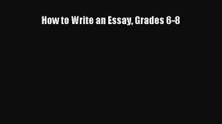 Read How to Write an Essay Grades 6-8 PDF Online