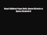 Download ‪Royal Children Paper Dolls: Queen Victoria to Queen Elizabeth II‬ Ebook Free