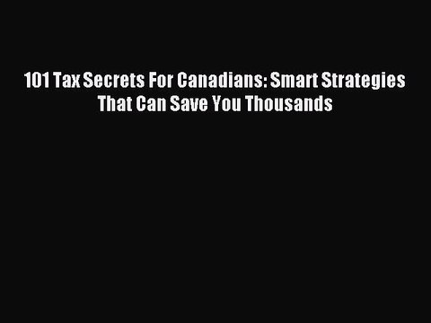 Download 101 Tax Secrets For Canadians: Smart Strategies That Can Save You Thousands Ebook